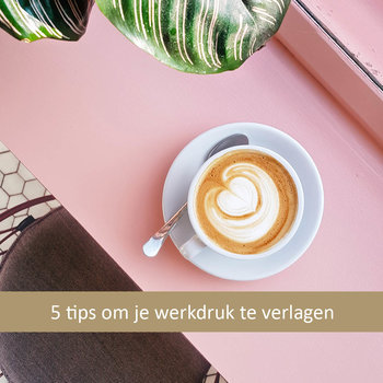5 tips om je werkdruk te verlagen 5 tips om je werkdruk te verlagen